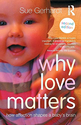 Why Love Matters: How affection shapes a baby's brain von Routledge
